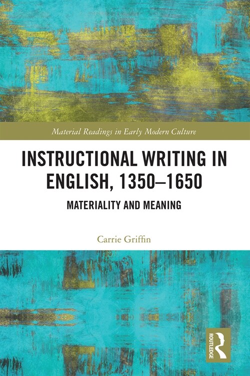 Instructional Writing in English, 1350-1650 : Materiality and Meaning (Paperback)