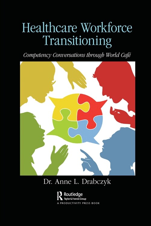 Healthcare Workforce Transitioning : Competency Conversations through World Cafe (Paperback)