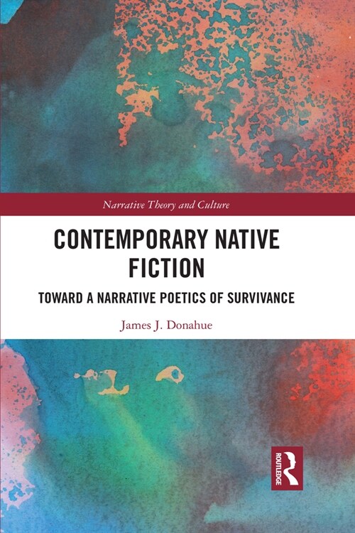 Contemporary Native Fiction : Toward a Narrative Poetics of Survivance (Paperback)