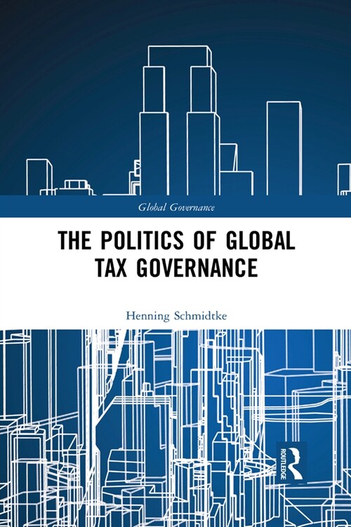 The Politics of Global Tax Governance (Paperback, 1)