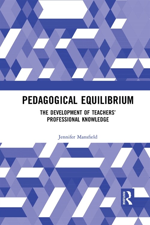 Pedagogical Equilibrium : The Development of Teachers’ Professional Knowledge (Paperback)