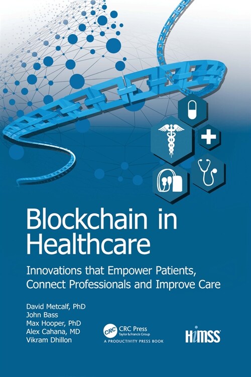 Blockchain in Healthcare : Innovations that Empower Patients, Connect Professionals and Improve Care (Paperback)