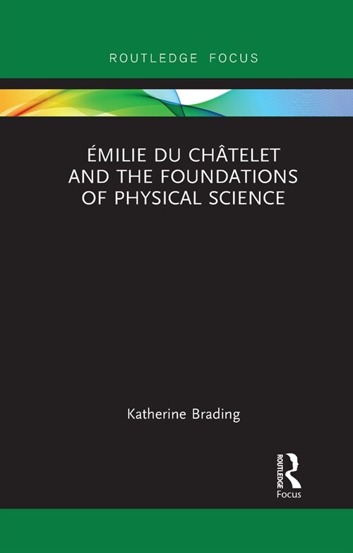 Emilie Du Chatelet and the Foundations of Physical Science (Paperback)