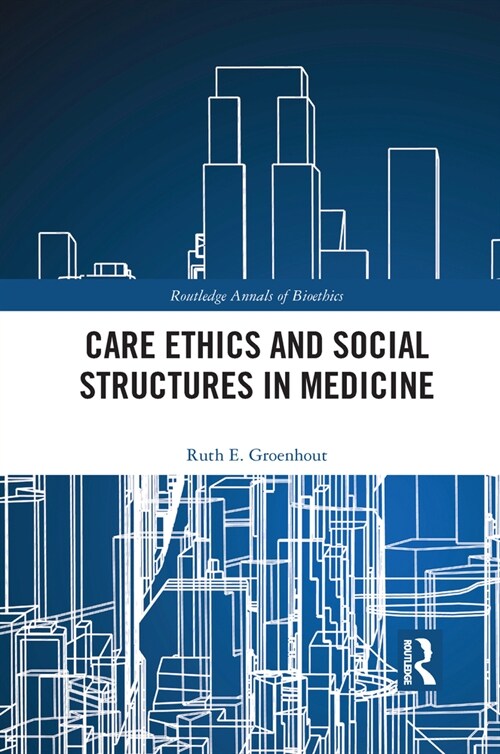 Care Ethics and Social Structures in Medicine (Paperback, 1)