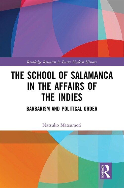 The School of Salamanca in the Affairs of the Indies : Barbarism and Political Order (Paperback)
