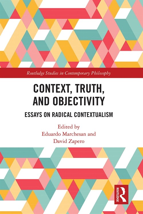 Context, Truth and Objectivity : Essays on Radical Contextualism (Paperback)