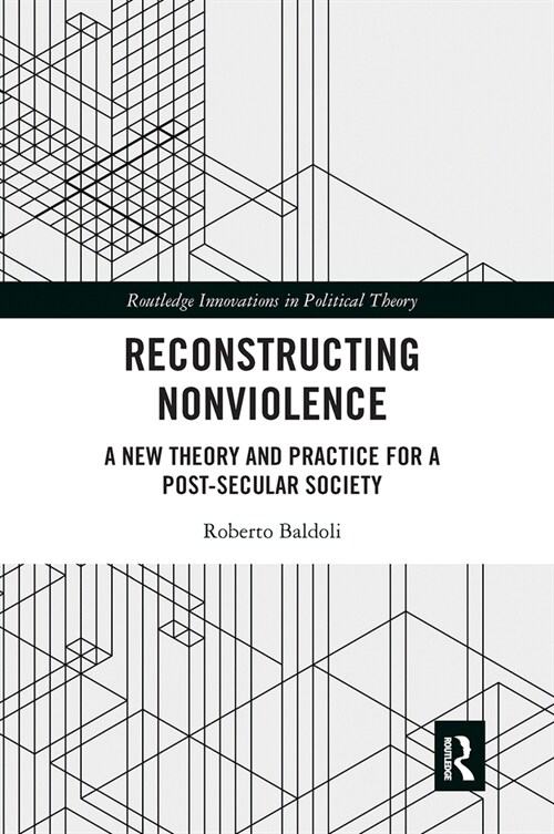 Reconstructing Nonviolence : A New Theory and Practice for a Post-Secular Society (Paperback)