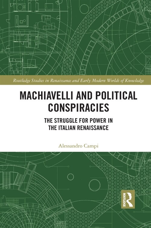 Machiavelli and Political Conspiracies : The Struggle for Power in the Italian Renaissance (Paperback)