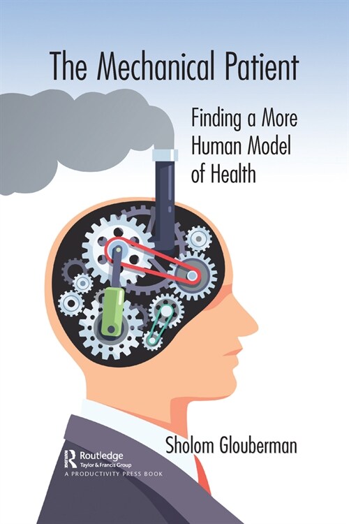 The Mechanical Patient : Finding a More Human Model of Health (Paperback)