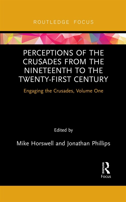 Perceptions of the Crusades from the Nineteenth to the Twenty-First Century : Engaging the Crusades, Volume One (Paperback)