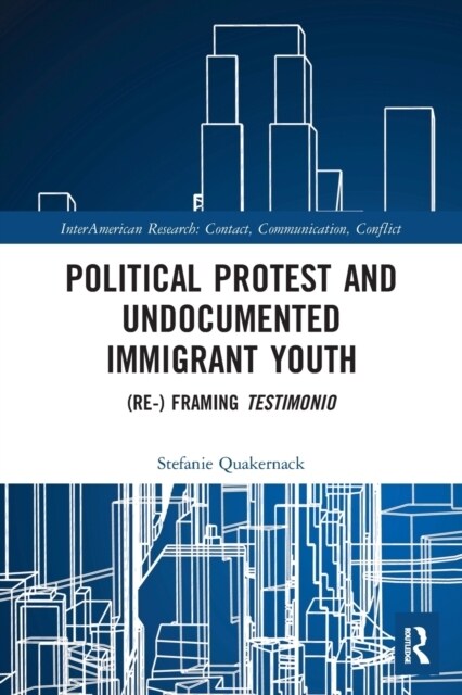 Political Protest and Undocumented Immigrant Youth : (Re-) framing Testimonio (Paperback)