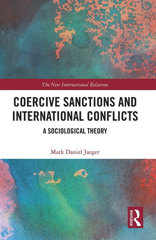 Coercive Sanctions and International Conflicts : A Sociological Theory (Paperback)