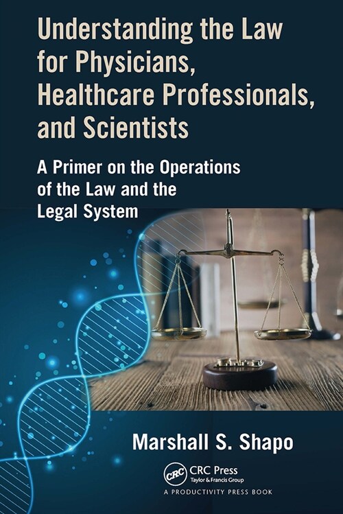 Understanding the Law for Physicians, Healthcare Professionals, and Scientists : A Primer on the Operations of the Law and the Legal System (Paperback)