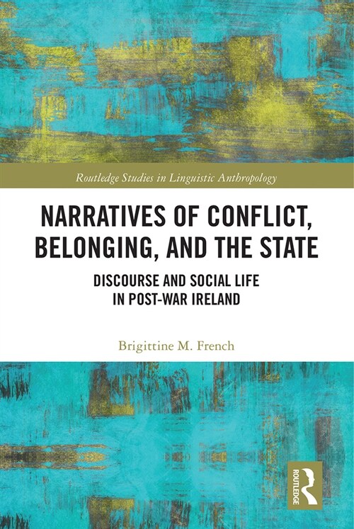 Narratives of Conflict, Belonging, and the State : Discourse and Social Life in Post-War Ireland (Paperback)