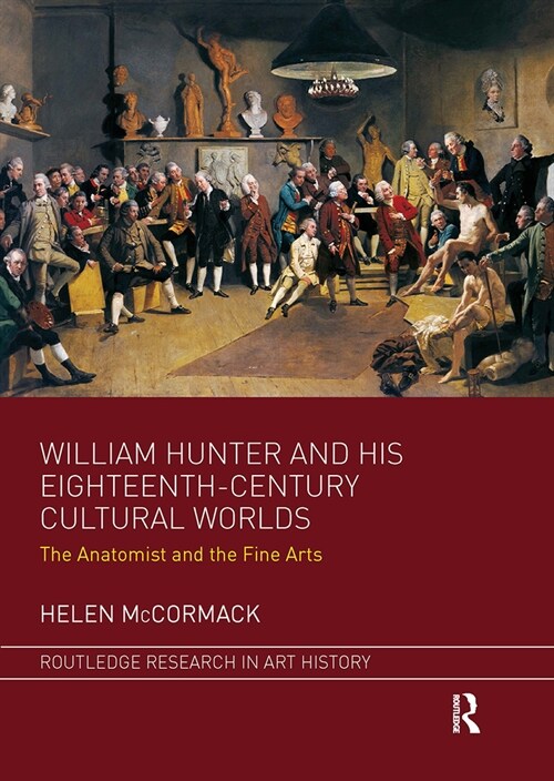 William Hunter and his Eighteenth-Century Cultural Worlds : The Anatomist and the Fine Arts (Paperback)