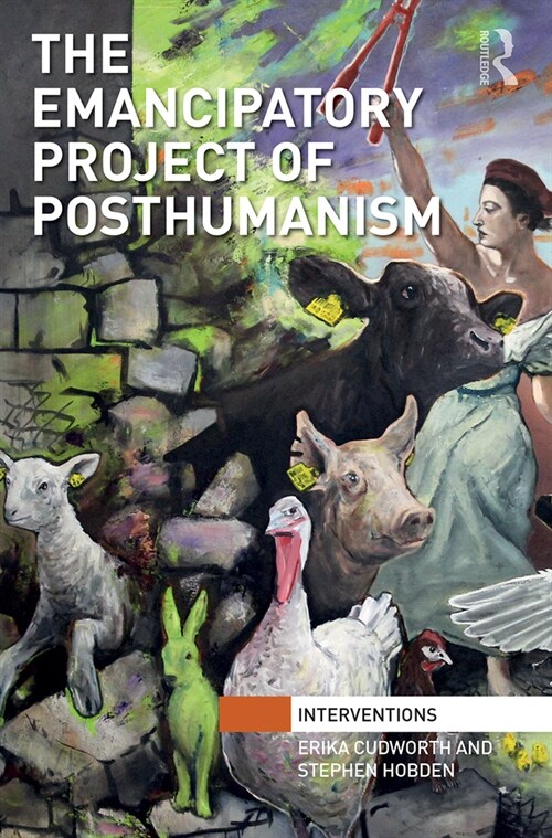 The Emancipatory Project of Posthumanism (Paperback, 1)