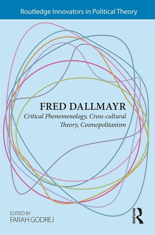 Fred Dallmayr : Critical Phenomenology, Cross-cultural Theory, Cosmopolitanism (Paperback)