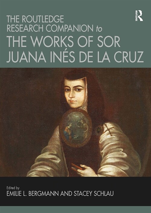 The Routledge Research Companion to the Works of Sor Juana Ines de la Cruz (Paperback)