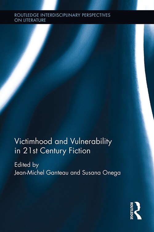 Victimhood and Vulnerability in 21st Century Fiction (Paperback, 1)