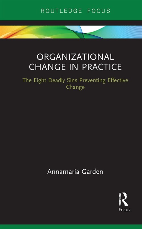 Organizational Change in Practice : The Eight Deadly Sins Preventing Effective Change (Paperback)
