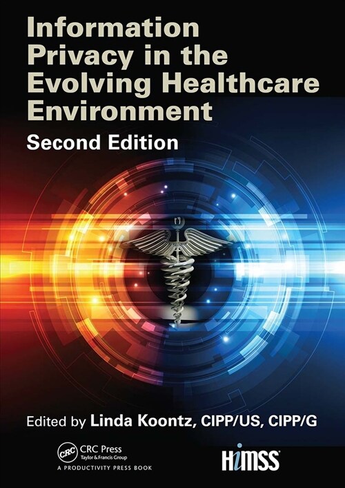Information Privacy in the Evolving Healthcare Environment (Paperback, 2 ed)