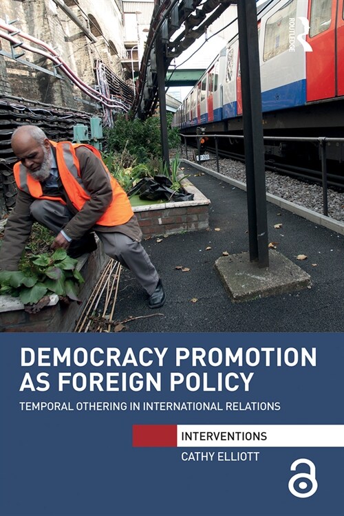 Democracy Promotion as Foreign Policy : Temporal Othering in International Relations (Paperback)