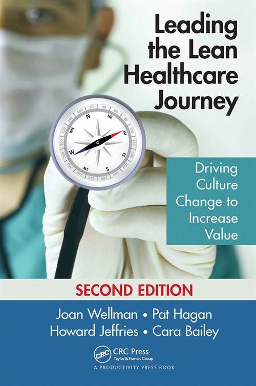 Leading the Lean Healthcare Journey : Driving Culture Change to Increase Value, Second Edition (Paperback, 2 ed)
