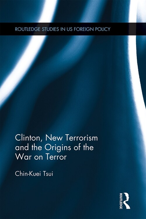 Clinton, New Terrorism and the Origins of the War on Terror (Paperback, 1)