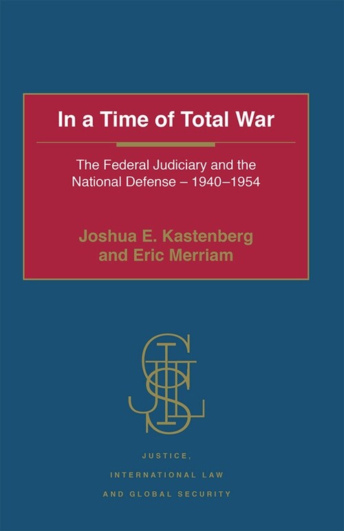 In a Time of Total War : The Federal Judiciary and the National Defense - 1940-1954 (Paperback)