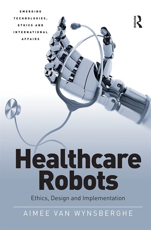 Healthcare Robots : Ethics, Design and Implementation (Paperback)