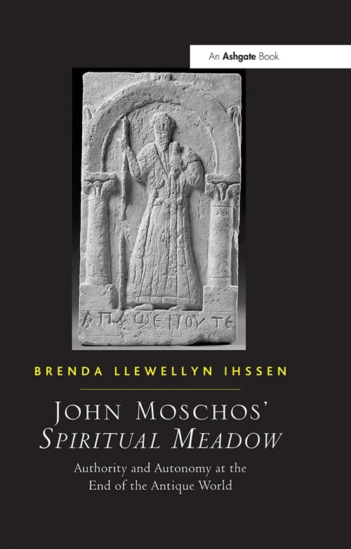 John Moschos Spiritual Meadow : Authority and Autonomy at the End of the Antique World (Paperback)
