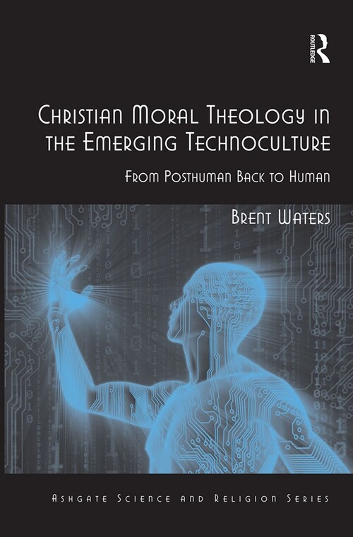 Christian Moral Theology in the Emerging Technoculture : From Posthuman Back to Human (Paperback)