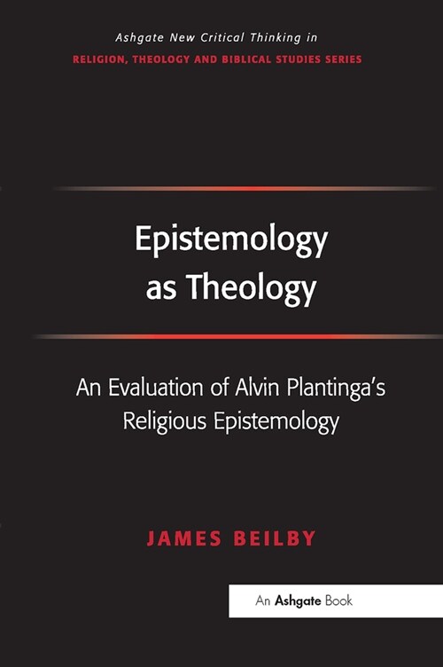 Epistemology as Theology : An Evaluation of Alvin Plantingas Religious Epistemology (Paperback)