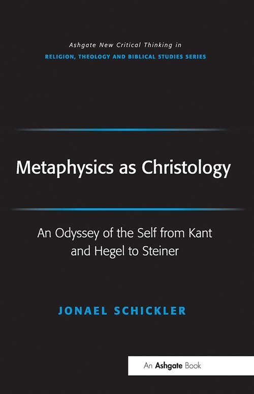 Metaphysics as Christology : An Odyssey of the Self from Kant and Hegel to Steiner (Paperback)