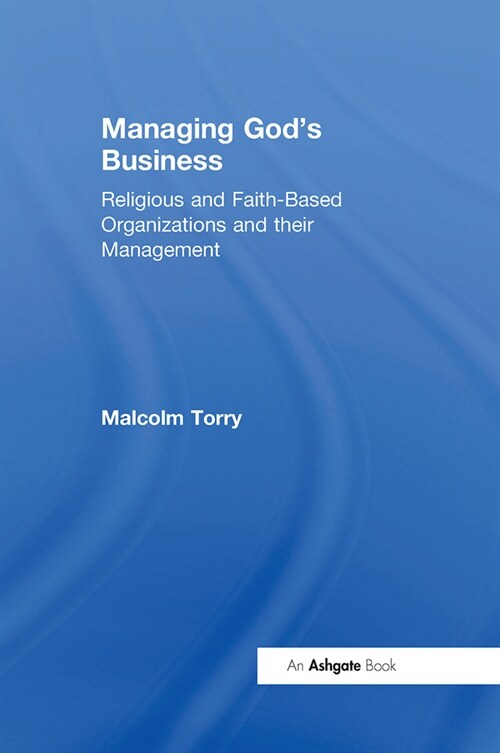 Managing Gods Business : Religious and Faith-Based Organizations and their Management (Paperback)