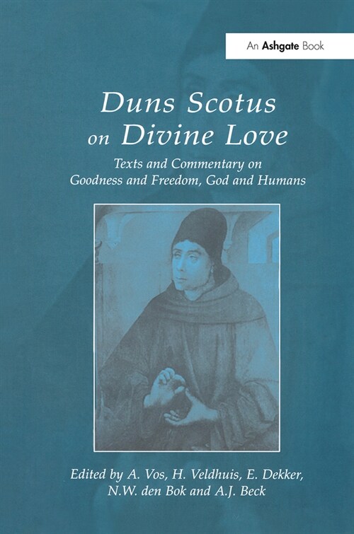 Duns Scotus on Divine Love : Texts and Commentary on Goodness and Freedom, God and Humans (Paperback)