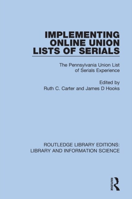 Implementing Online Union Lists of Serials : The Pennsylvania Union Lists of Serials (Paperback)