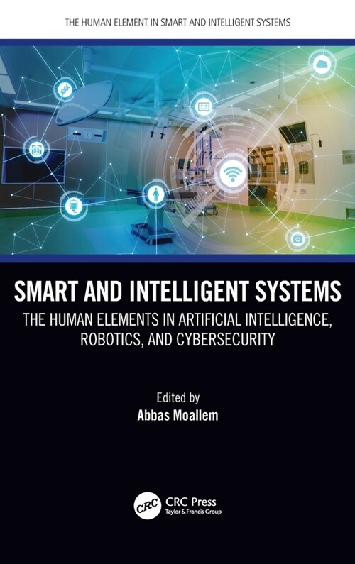 Smart and Intelligent Systems : The Human Elements in Artificial Intelligence, Robotics, and Cybersecurity (Hardcover)