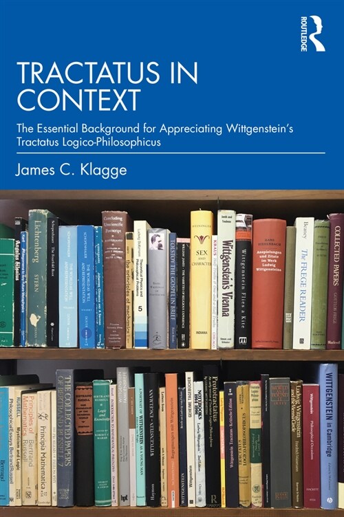 Tractatus in Context : The Essential Background for Appreciating Wittgenstein’s Tractatus Logico-Philosophicus (Paperback)