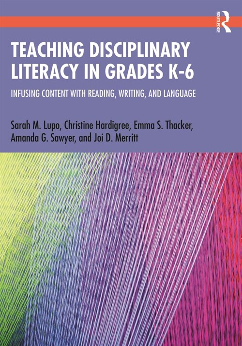 Teaching Disciplinary Literacy in Grades K-6 : Infusing Content with Reading, Writing, and Language (Paperback)