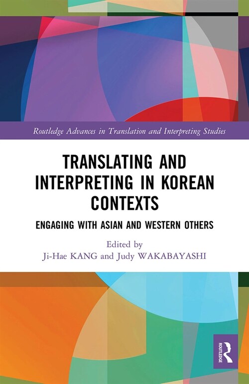 Translating and Interpreting in Korean Contexts : Engaging with Asian and Western Others (Paperback)