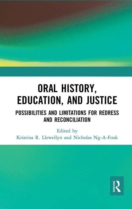 Oral History, Education, and Justice : Possibilities and Limitations for Redress and Reconciliation (Paperback)