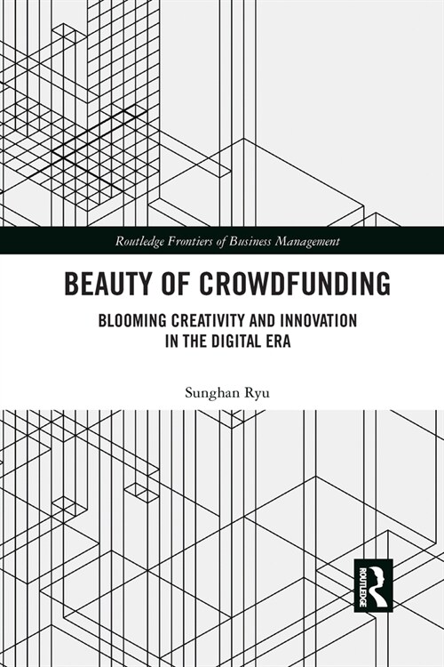 Beauty of Crowdfunding : Blooming Creativity and Innovation in the Digital Era (Paperback)