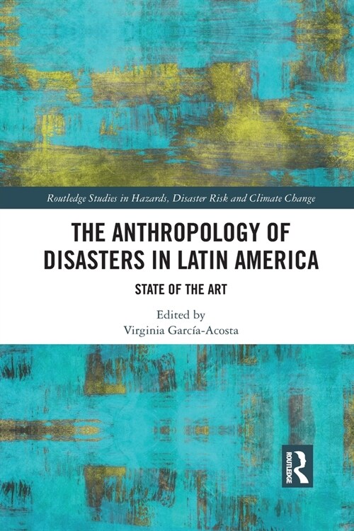 The Anthropology of Disasters in Latin America : State of the Art (Paperback)