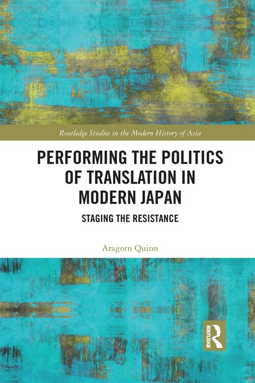 Performing the Politics of Translation in Modern Japan : Staging the Resistance (Paperback)
