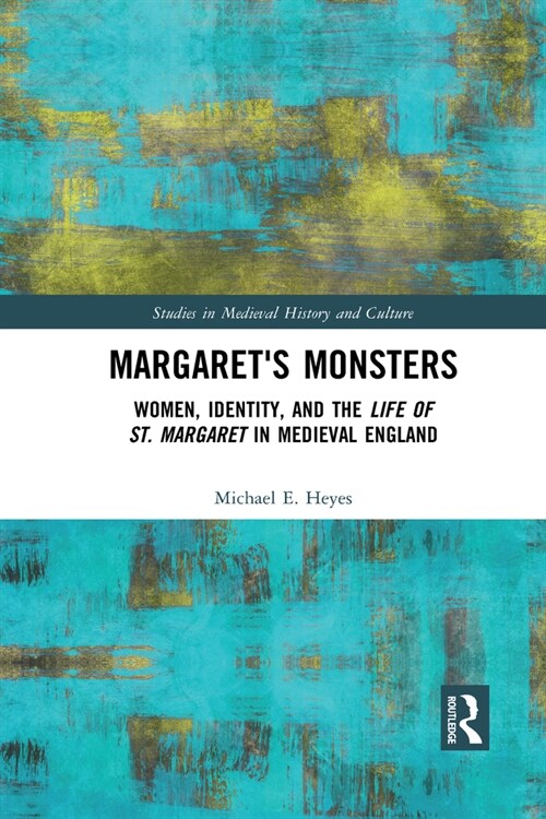 Margarets Monsters : Women, Identity, and the Life of St. Margaret in Medieval England (Paperback)