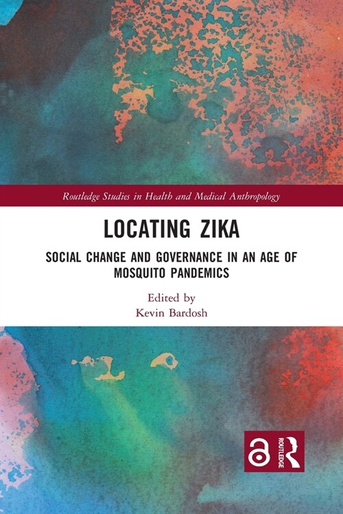 Locating Zika : Social Change and Governance in an Age of Mosquito Pandemics (Paperback)