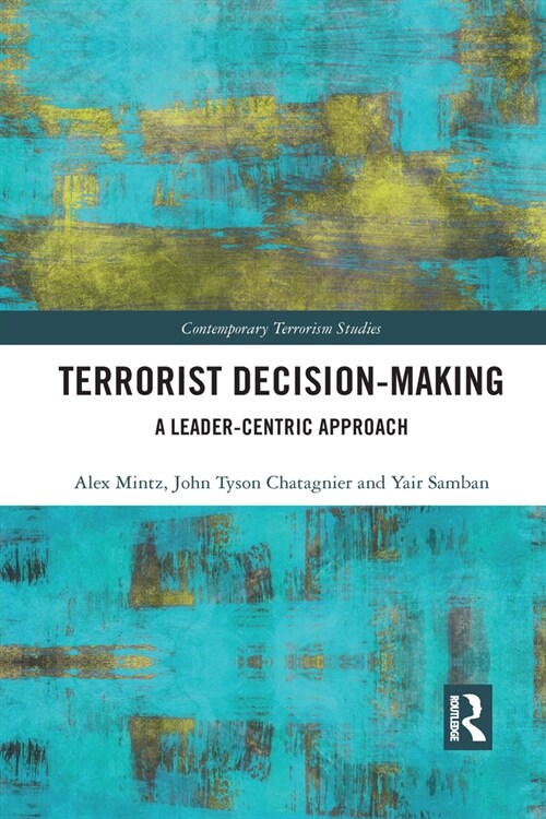 Terrorist Decision-Making : A Leader-Centric Approach (Paperback)