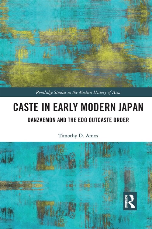 Caste in Early Modern Japan : Danzaemon and the Edo Outcaste Order (Paperback)