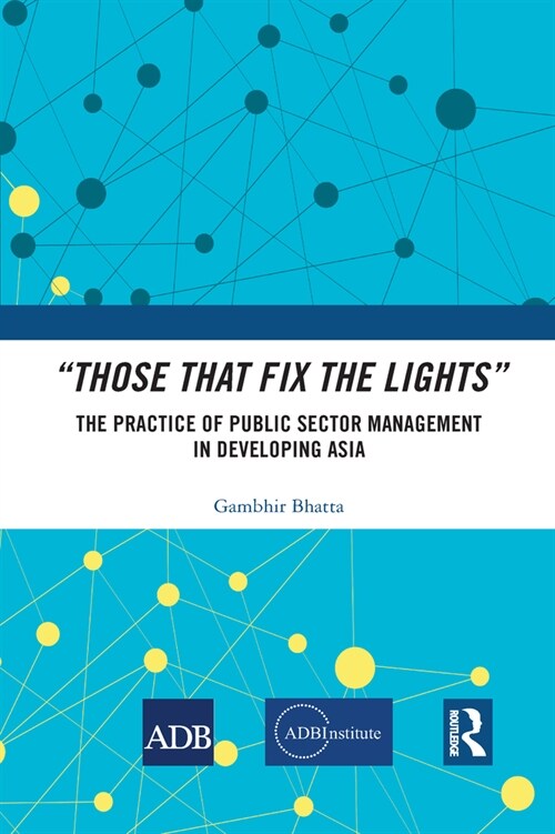 “Those That Fix the Lights” : The Practice of Public Sector Management in Developing Asia (Paperback)